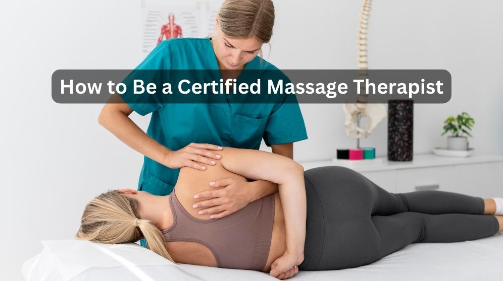 How to Be a Certified Massage Therapist