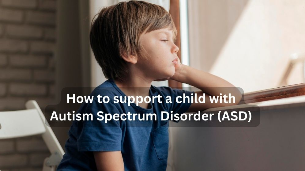 How to support a child with Autism Spectrum Disorder (ASD)