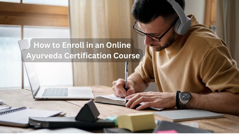 How to Enroll in an Online Ayurveda Certification Course