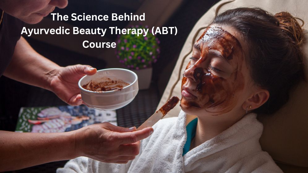 The Science Behind Ayurvedic Beauty Therapy (ABT) Course