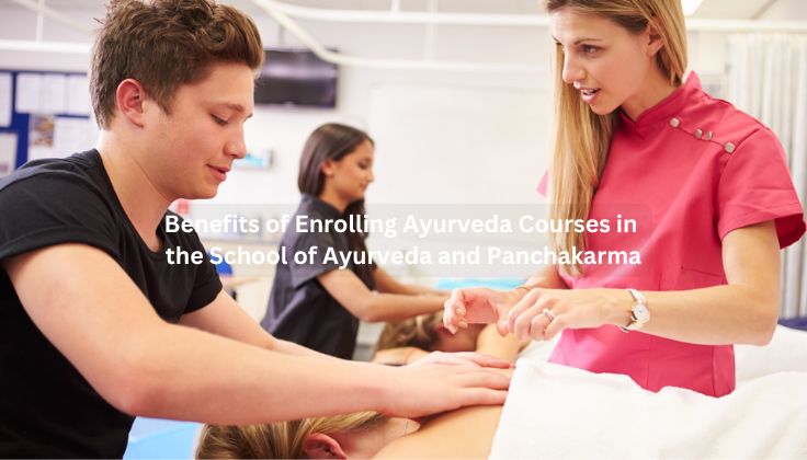 Benefits of Enrolling Ayurveda Courses in the School of Ayurveda and Panchakarma