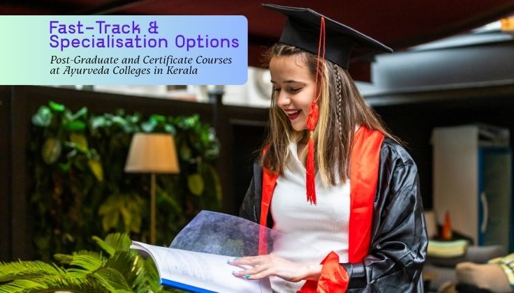 Fast-Track & Specialisation Options: Post-Graduate and Certificate Courses at Ayurveda Colleges in Kerala