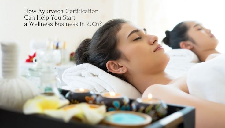 How Ayurveda Certification Can Help You Start a Wellness Business