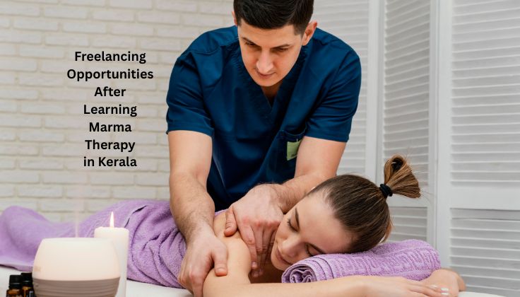 Freelancing Opportunities After Learning Marma Therapy in Kerala 