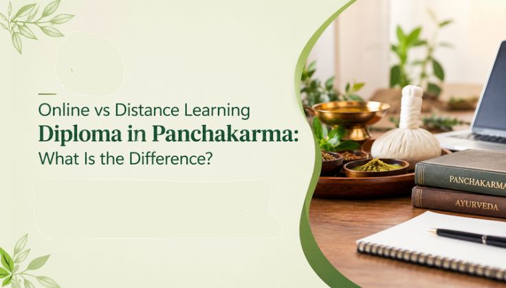 Online vs Distance Learning Diploma in Panchakarma: What Is the Difference?