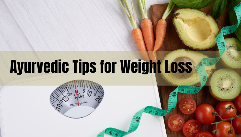 Ayurvedic Tips for Weight Loss